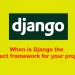 Django the perfect framework